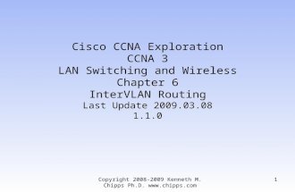 Copyright 2008-2009 Kenneth M. Chipps Ph.D.  Cisco CCNA Exploration CCNA 3 LAN Switching and Wireless Chapter 6 InterVLAN Routing Last Update.