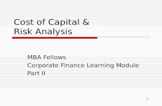 1 Cost of Capital & Risk Analysis MBA Fellows Corporate Finance Learning Module Part II.