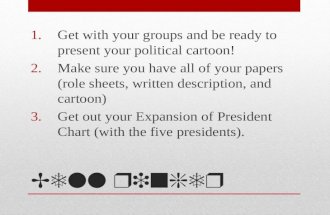 Bell ringer 1.Get with your groups and be ready to present your political cartoon! 2.Make sure you have all of your papers (role sheets, written description,