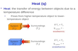 Heat (q) Heat: the transfer of energy between objects due to a temperature difference Flows from higher-temperature object to lower-temperature object.