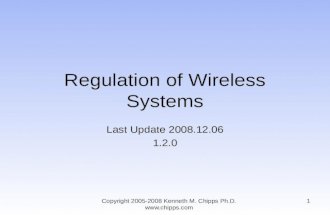Regulation of Wireless Systems Last Update 2008.12.06 1.2.0 1Copyright 2005-2008 Kenneth M. Chipps Ph.D. .