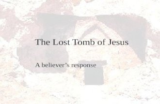 The Lost Tomb of Jesus A believer’s response. The dangers of Christian “reactionism”  It is unwise to “react” to everything in culture that appears to.