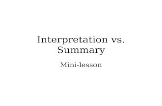 Interpretation vs. Summary Mini-lesson. BLUE = summary; RED = interpretation; GREEN = misc. Interpretation vs. Summary Interpret: to explain or tell the.
