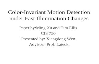 Color-Invariant Motion Detection under Fast Illumination Changes Paper by:Ming Xu and Tim Ellis CIS 750 Presented by: Xiangdong Wen Advisor: Prof. Latecki.