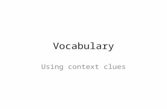 Vocabulary Using context clues. Context Clues 6 main types Definition Restatement Example Comparison Contrast Inference.