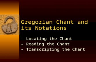 Gregorian Chant and its Notations – Locating the Chant – Reading the Chant – Transcripting the Chant.