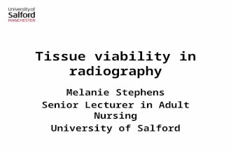 Tissue viability in radiography Melanie Stephens Senior Lecturer in Adult Nursing University of Salford.