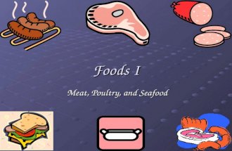 Foods I Meat, Poultry, and Seafood Meat, Poultry, and Seafood.