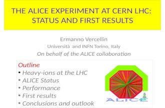THE ALICE EXPERIMENT AT CERN LHC: STATUS AND FIRST RESULTS Ermanno Vercellin Università and INFN Torino, Italy On behalf of the ALICE collaboration Outline.