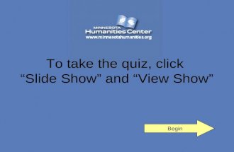 Begin To take the quiz, click “Slide Show” and “View Show”