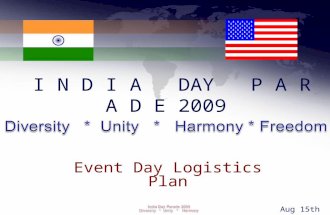 I N D I A DAY P A R A D E 2009 Event Day Logistics Plan Aug 15th 2009.