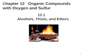 1 C hapter 12 Organic Compounds with Oxygen and Sulfur 12.1 Alcohols, Thiols, and Ethers.