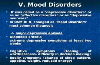 V. Mood Disorders V. Mood Disorders It was called as a "depressive disorders" or as an "affective disorders“ or as "depressive neuroses”. It was called.