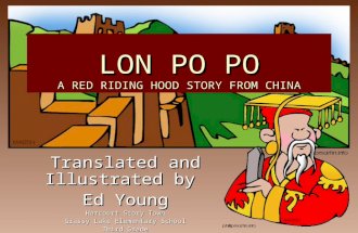 LON PO PO A RED RIDING HOOD STORY FROM CHINA Translated and Illustrated by Ed Young Harcourt Story Town Grassy Lake Elementary School Third Grade.