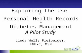 Exploring the Use of Personal Health Records in Diabetes Management A Pilot Study Linda Wells Freiberger, FNP-C, MSN.