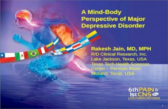 A Mind-Body Perspective of Major Depressive Disorder Rakesh Jain, MD, MPH R/D Clinical Research, Inc. Lake Jackson, Texas, USA Texas Tech Health Sciences.