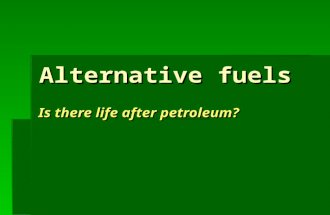 Alternative fuels Is there life after petroleum?.