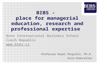 BIBS - place for managerial education, research and professional expertise B rno International Business School Czech Republic  Professor Karel.