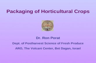 Packaging of Horticultural Crops Dr. Ron Porat Dept. of Postharvest Science of Fresh Produce ARO, The Volcani Center, Bet Dagan, Israel.