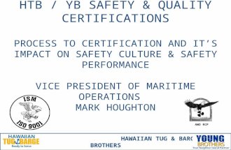 HTB / YB SAFETY & QUALITY CERTIFICATIONS PROCESS TO CERTIFICATION AND IT’S IMPACT ON SAFETY CULTURE & SAFETY PERFORMANCE VICE PRESIDENT OF MARITIME OPERATIONS.
