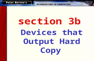 Section 3b Devices that Output Hard Copy. This lesson includes the following sections: Overview of Printers Dot Matrix Printers Ink Jet Printers Laser.
