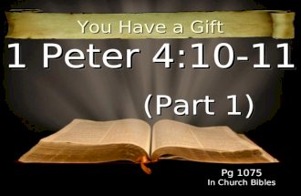 1 Peter 4:10-11 (Part 1) You Have a Gift Pg 1075 In Church Bibles.