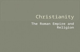 The Roman Empire and Religion. The Big Idea People in the Roman Empire practiced many religions before Christianity, based on the teachings of Jesus of.