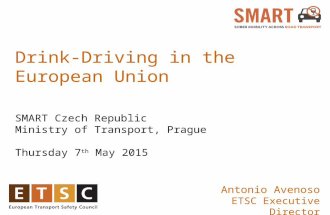 Drink-Driving in the European Union SMART Czech Republic Ministry of Transport, Prague Thursday 7 th May 2015 January 2015, Brussels Antonio Avenoso ETSC.