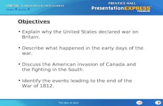 Chapter 9 Section 4 The War of 1812 Explain why the United States declared war on Britain. Describe what happened in the early days of the war. Discuss.