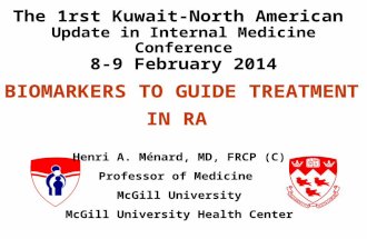 BIOMARKERS TO GUIDE TREATMENT IN RA The 1rst Kuwait-North American Update in Internal Medicine Conference 8-9 February 2014 Henri A. Ménard, MD, FRCP (C)
