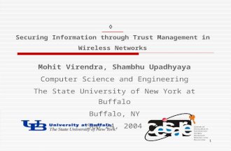 1 ◊ Securing Information through Trust Management in Wireless Networks Mohit Virendra, Shambhu Upadhyaya Computer Science and Engineering The State University.