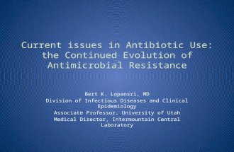Current issues in Antibiotic Use: the Continued Evolution of Antimicrobial Resistance Bert K. Lopansri, MD Division of Infectious Diseases and Clinical.