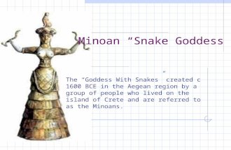 The “Goddess With Snakes” created c 1600 BCE in the Aegean region by a group of people who lived on the island of Crete and are referred to as the Minoans.