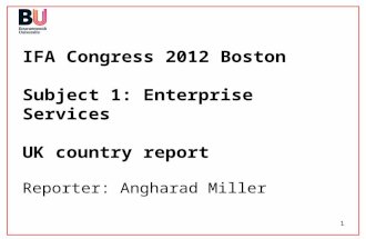 1 IFA Congress 2012 Boston Subject 1: Enterprise Services UK country report Reporter: Angharad Miller.