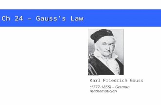 Karl Friedrich Gauss (1777-1855) – German mathematician Ch 24 – Gauss’s Law.