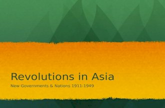 Revolutions in Asia New Governments & Nations 1911-1949.
