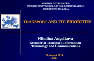 TRANSPORT AND ITC PRIORITIES Nikolina Angelkova Minister of Transport, Information Technology and Communications MINISTRY OF TRANSPORT, INFORMATION TECHNOLOGY.