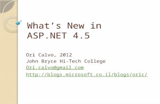 What’s New in ASP.NET 4.5 Ori Calvo, 2012 John Bryce Hi-Tech College Ori.calvo@gmail.com
