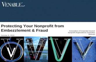 1 © 2008 Venable LLP Protecting Your Nonprofit from Embezzlement & Fraud October 6, 2010 Association of Corporate Counsel Nonprofit Organizations Committee.