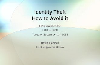 Identity Theft How to Avoid it A Presentation for LIFE at UCF Tuesday September 24, 2013 Hewie Poplock lifeatucf@webnutt.com.
