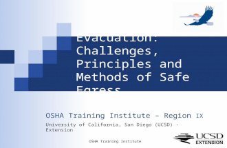 OSHA Training Institute 1 Evacuation: Challenges, Principles and Methods of Safe Egress OSHA Training Institute – Region IX University of California,