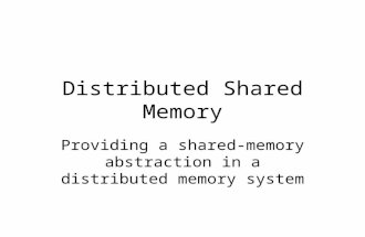 Distributed Shared Memory Providing a shared-memory abstraction in a distributed memory system.