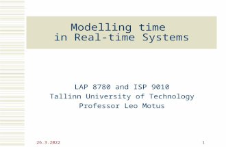 13.05.2015 1 Modelling time in Real-time Systems LAP 8780 and ISP 9010 Tallinn University of Technology Professor Leo Motus.