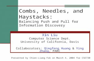 Combs, Needles, and Haystacks: Balancing Push and Pull for Information Discovery Xin Liu Computer Science Dept. University of California, Davis Collaborators: