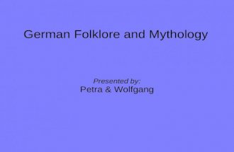 German Folklore and Mythology Presented by: Petra & Wolfgang.