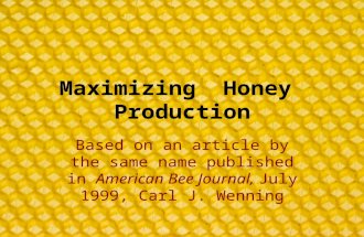Maximizing Honey Production Based on an article by the same name published in American Bee Journal, July 1999, Carl J. Wenning.