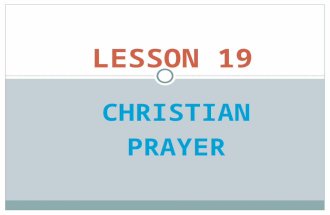 CHRISTIAN PRAYER LESSON 19. WHY PRAY? 1 Corinthians 10:31 31 So whether you eat or drink or whatever you do, do it all for the glory of God.