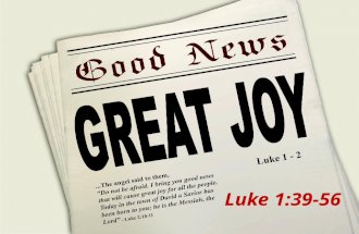 Luke 1:39-56. 1. Baby Jumps, Spirit Speaks (Luke 1:39-45) Luke 1:38-41 38 Mary responded, “I am the Lord’s servant. May everything you have said about.