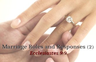 1 Marriage Roles and Responses (2) Ecclesiastes 9:9.