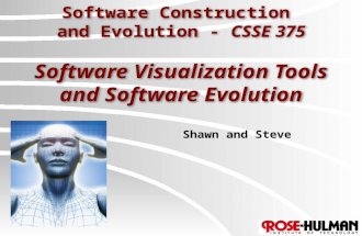 Software Construction and Evolution - CSSE 375 Software Visualization Tools and Software Evolution Shawn and Steve.